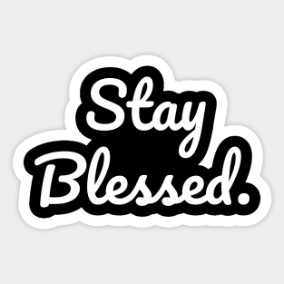 Stay blessed Sticker